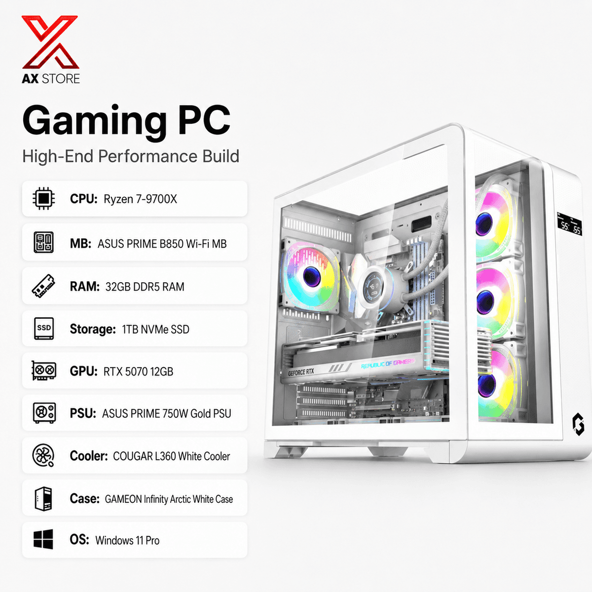 Gaming PC Ryzen 7-9700X – ASUS PRIME B850 Wi-Fi MB – 32GB DDR5 RAM – 1TB NVMe SSD – RTX 5070 12GB – ASUS PRIME 750W Gold PSU – COUGAR L360 White Cooler – GAMEON Infinity Arctic White Case – Windows 11 Pro